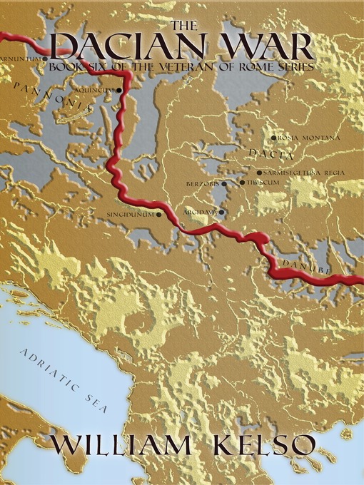 Title details for The Dacian War (Book 6 of the Veteran of Rome Series) by William Kelso - Available